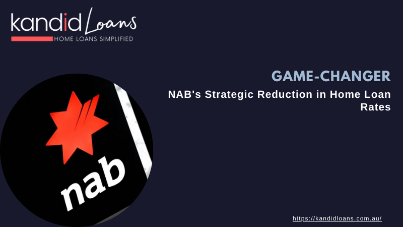 Game-Changer NAB's Strategic Reduction in Home Loan Rates